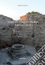 Marchesato di Pieria XIII Secolo. Indagine sul feudalesimo, situazione sociale, territorio, alimentazione libro