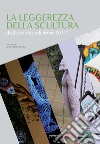 La leggerezza della scultura 2017. Dodicesima edizione libro di Villata A. (cur.)