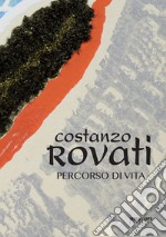 Costanzo Rovati. Percorso di vita. Ediz. italiana e inglese libro