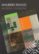 Maurizio Roasio. Materia e ragione libro