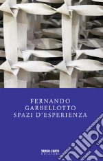 Fernando Garbellotto. Spazi d'esperienza. Catalogo della mostra libro