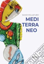 Silvio Vigliaturo. Mediterraneo. Ediz. illustrata libro