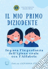 Il mio primo Diziodente. Impara l'importanza dell'igiene orale con l'Alfabeto libro