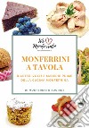 Monferrini a tavola. Ricette, volti e materie prime della cucina monferrina libro