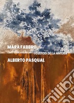 Mara Fabbro e Alberto Pasqual. I custodi della materia libro