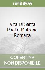 Vita Di Santa Paola. Matrona Romana libro