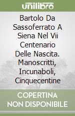 Bartolo Da Sassoferrato A Siena Nel Vii Centenario Delle Nascita. Manoscritti, Incunaboli, Cinquecentine libro