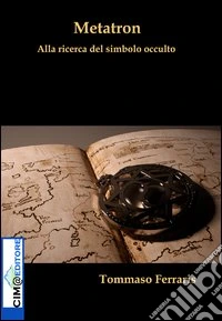 Metatron. Alla ricerca del simbolo occulto libro