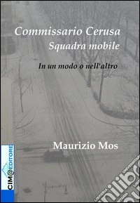 Commissario Cerusa, Squadra Mobile. In un modo o nell'altro libro