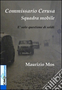 Commissario Cerusa. Squadra mobile. E solo questione di soldi libro