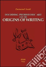 Decoding prehistoric art and the origins of writing libro