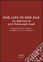 One life in one day. An interview to prof. Emmanuel Anati libro