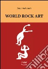 World rock art. Ediz. illustrata libro