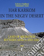 Har Karkom in the Negev Desert. Land of migration between Africa and Asia libro