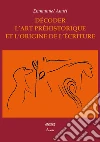 Décoder l'art préhistorique et l'origine de l'écriture libro