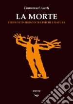 La morte. Eterno confronto tra psiche e natura libro