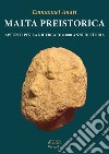 Malta preistorica. Appunti per la ricerca di 8.000 anni di storia libro