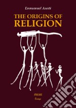 The Origins of Religion. A Study in Conceptual Anthropology libro