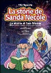 La stòrie de sanda Necòle (la storia di san Nicola). Racconto a fumetti in dialetto barese fra storia e leggenda libro