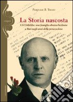 La storia nascosta. Gli Uhlfelder, una famiglia ebraica berlinese a Bari negli anni della persecuzione libro