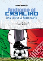 Andiamo al Cremlino. Una storia di fantacalcio libro