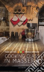 Cooking class in Masseria. Ediz. italiana e inglese libro