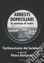 Arresti domiciliari in assenza di reato. Testimonianze dal lockdown libro