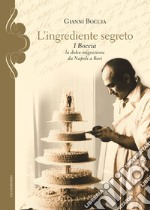 L'ingrediente segreto. I Boccia, la dolce migrazione da Napoli a Bari libro