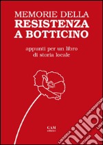 Memorie della Resistenza a Botticino. Appunti per un libro di storia locale