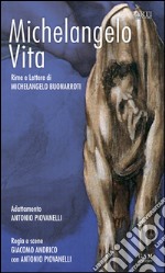 Michelangelo, vita. Rime e lettere di Michelangelo Buonarroti