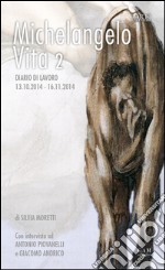 Michelangelo, vita 2. Diario di lavoro 13.10.2014-16.11.2014