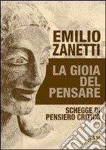 La gioia del pensare. Schegge di pensiero critico