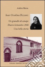 Suor Orsolina Bizzoni: un granello di senape. Diario Settembre 1948. Una bella storia  libro