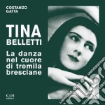 Tina Belletti. La danza nel cuore di tremila bresciane libro