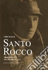 Santo Rocco. Chiari 1894-1975. Una vita sopra le righe libro