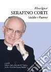 Monsignor Serafino Corti. Guida e Pastore libro