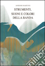 Strumenti, suoni e colori della banda libro