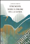 Strumenti, suoni e colori della banda libro