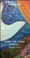 Prima che venga domani... (poetiche tracce) libro di Colomba Annamaria