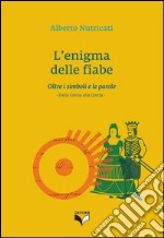 L'enigma delle fiabe. Oltre i simboli e le parole. Dalla Grecia alla Grecìa libro