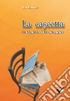 La cascetta. Cunti, posti e carte sparpajate libro di Bergamo Vito