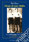 Storia di una stella. U.S. Pro Italia Galatina. U.S. Galatina 1917-2017 cento anni di calcio cittadino libro di Duma Rino