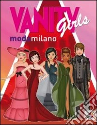 Vanity girls modamilano. Ediz. illustrata. Con gadget libro