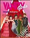 Vanity girls modamilano. Ediz. illustrata. Con gadget libro