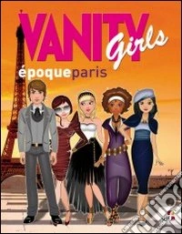 Vanity girls époqueparis. Ediz. illustrata. Con gadget libro