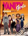 Vanity girls époqueparis. Ediz. illustrata. Con gadget libro