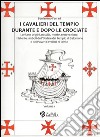 I Cavalieri del Tempio durante e dopo le crociate. Lontane origini, nascita, morte, resurrezione, misteri e simboli dell'Ordine del Tempio di Salomone.... Vol. 1 libro