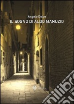 Il sogno di Aldo Manuzio libro