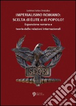 Imperialismo romano. Scelta di élite o di popolo? Espansione romana e teoria delle relazioni internazionali libro