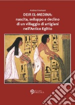 Deir el-Medina: nascita, sviluppo e declino di un villaggio di artigiani nell'antico Egitto libro